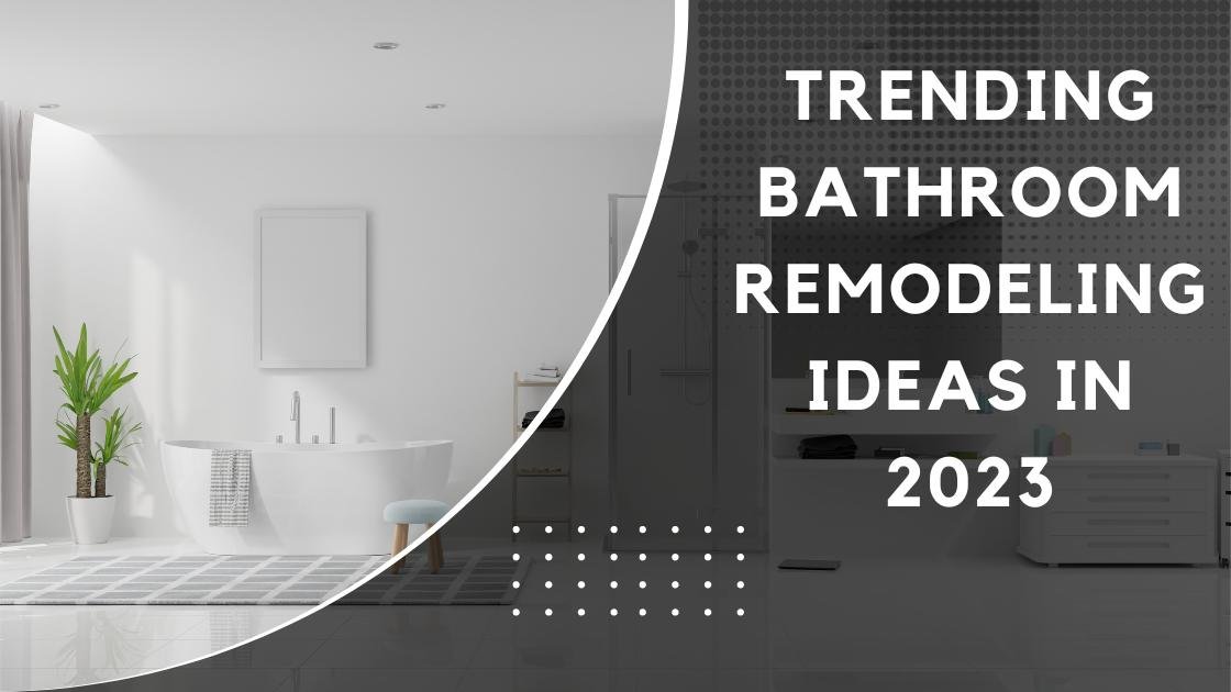 Trending bathroom remodeling ideas in 2023