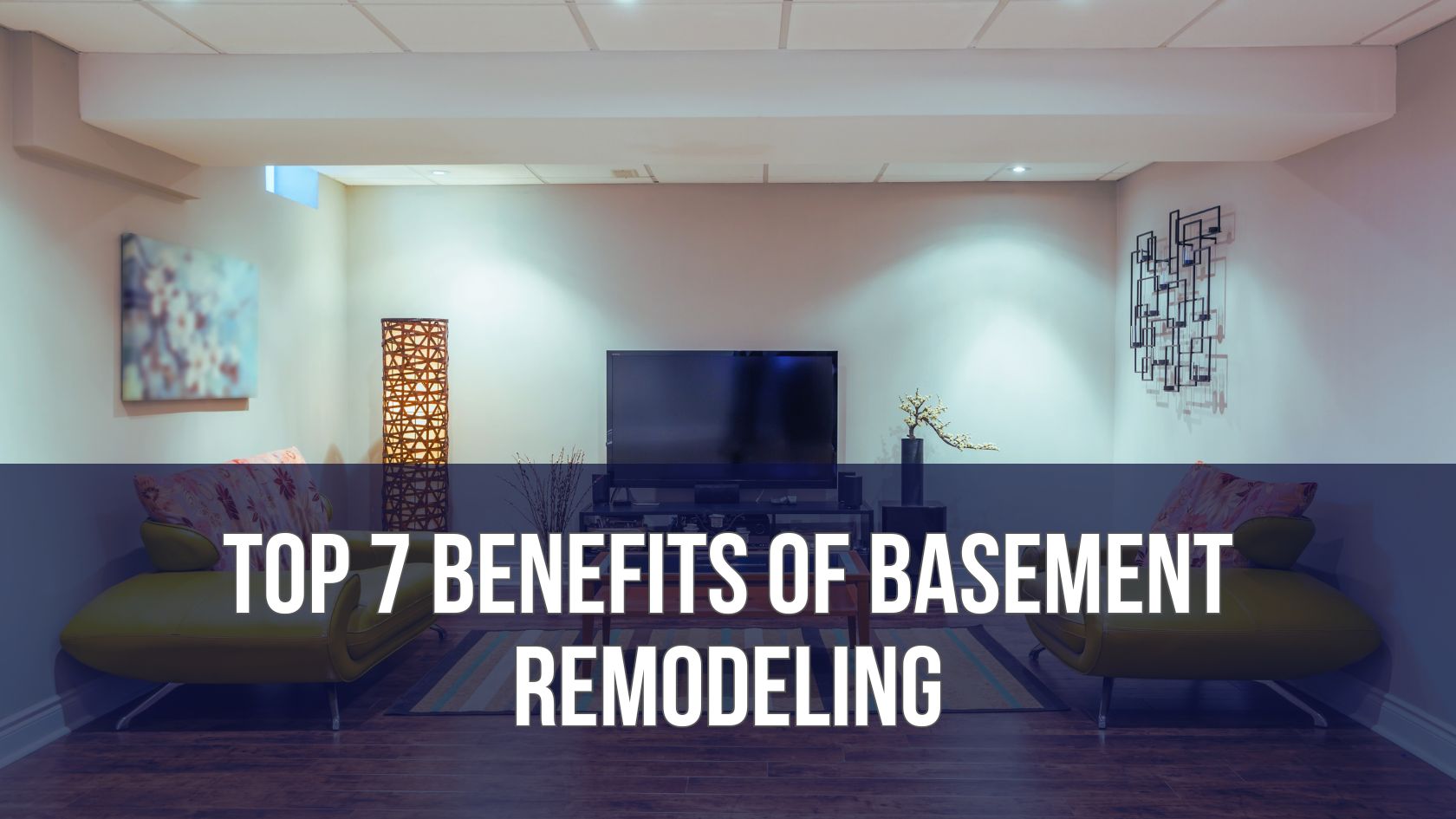 Top 7 Benefits of Basement Remodeling