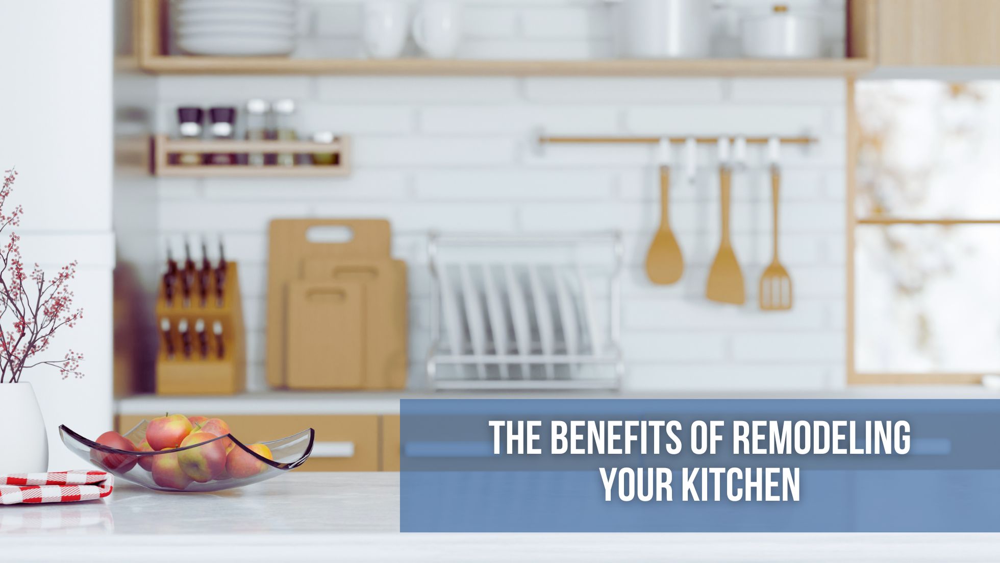 The Benefits of Remodeling Your Kitchen